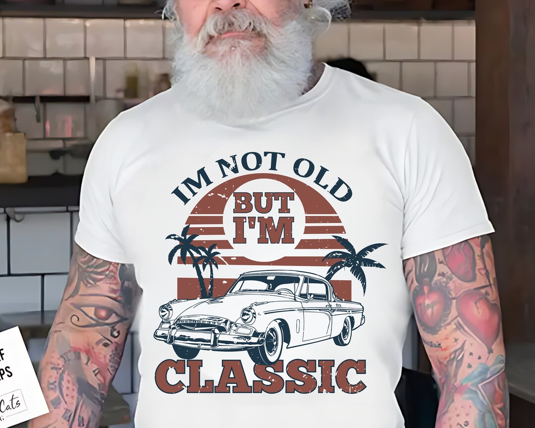 I'm Not Old I'm Classic Svg Png, Old Car Svg, Classic Car, Dad Birthday