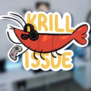 Krill Issue Shrimp Sticker - Funny Meme Sticker | Shrimp Memes | Gamer Sticker | Glossy Vinyl Sticker for Laptops, Water Bottles, Books