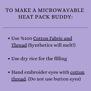 May include: Instructions on a lavender background for making a microwavable heat pack buddy. The text includes using 100% cotton fabric and thread, dry rice for filling, and hand-embroidered eyes with cotton thread. Synthetics will melt.