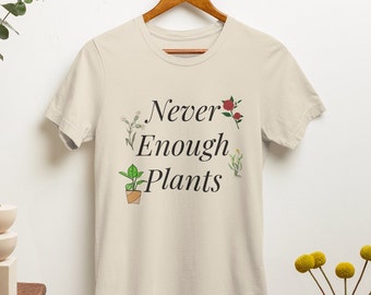 Never Enough Plants Shirt, Plant Shirt, Gardener Shirt, Plant Lover Shirt, Plant Lady Shirt, Farmer T Shirt, Gardening Shirt, Gardener Gift