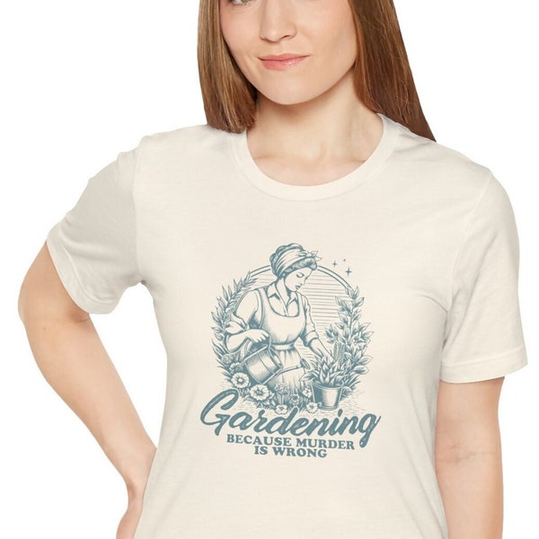 Funny Gardener Shirt Gardening Because Murder Is Wrong Plant Love Shirt Funny T-Shirt Gardening Lover Tee Plant Gift For Her Sarcastic Tee