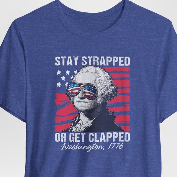 Funny Meme Shirt 4th of July Stay Strapped or Get Clapped Fourth of July American Flag Shirt for Independence Day Patriotic T-Shirt America