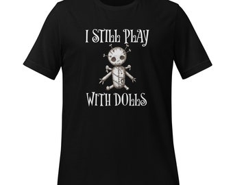 VooDoo Doll "I Still Play With Dolls Women's T-shirt | Sarcastic Shirt | Funny T-Shirt | Witty