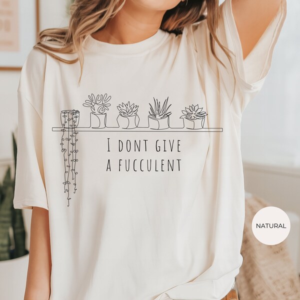 Funny Plant Shirt, I Don't Give A Fucculent, Plant Lovers Gift, Succulent Shirt, Gift for Her