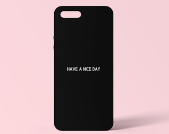 Have A Nice Day Black Minimalist Phone Case | iPhone 15 pro case, iPhone 13 Pro case, iPhone 12 case, iPhone 11, Samsung Galaxy, More models