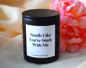 Funny Gift for Boyfriend, You’re Stuck With Me Candle | Anniversary Gift for Him | Couple Gift | Gift for Girlfriend | Soy Candle 8 oz