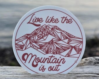 Live Like the Mountain is Out Graphic Sticker | Dishwasher-Safe, Fade-Proof Vinyl Sticker | Laptop Sticker | Water Bottle Sticker