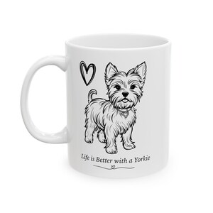 Life is Better with A Yorkie - Yorkie Mug - Yorkie Gifts - Dog Mom Gift - Yorkshire Terrier - Yorkie Lover - Yorkie Mom Gift