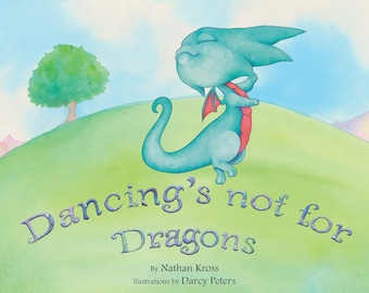 Puede incluir: Un dragón azul con una cola roja está bailando en una colina verde. El texto "Dancing's not for Dragons" está escrito en una fuente caprichosa debajo del dragón. El libro es de Nathan Kross e ilustrado por Darcy Peters.