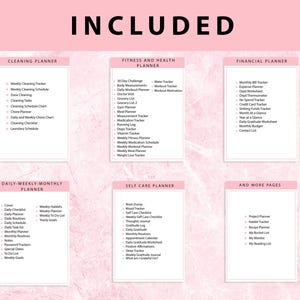 May include: A pink and white printable planner with the word "INCLUDED" in large black letters at the top. The planner includes sections for cleaning, fitness and health, financial, daily-weekly-monthly, self care, and more pages. Each section lists different categories of trackers and checklists.