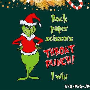May include: A green Grinch character wearing a red Santa suit with a white trim, standing with his arms crossed. The text "Rock paper scissors THROAT PUNCH! I win" is written in red and green letters on a dark green background.