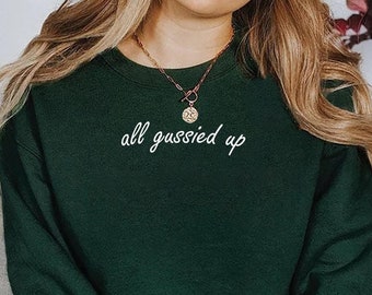 All Gussied Up sweatshirt, All Gussied Up, All Gussied Up shirt