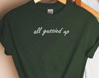 All Gussied Up tshirt, All Gussied Up, All Gussied Up shirt