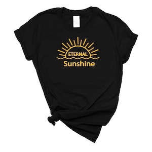 Eternal Sunshine T Shirt, Eternal sunshine Tshirt, Eternal sunshine shirt, gift for her, gift for girlfriend