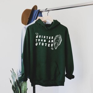 Moister Than an Oyster, Moister Than an Oyster Hoodie, Sarcastic Clothing, Casual Wear, Gift for Friends, Moister Than an Oyster shirt