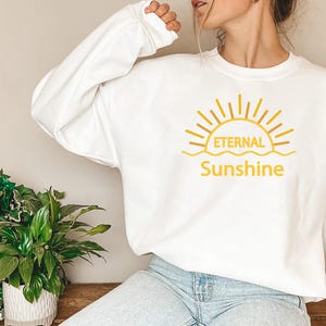 Eternal sunshine Sweatshirt, Eternal sunshine Crewnecks, Eternal sunshine Shirt, gift for girlfriend, gift for her