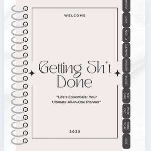 May include: A planner with a spiral binding and a light beige cover. The cover features the words "Getting Shit Done" in an elegant font, along with the year 2025. Tabs on the side are labeled for various categories.