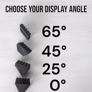 May include: Black display stands in various shapes, showcasing different angles: 65&deg;, 45&deg;, 25&deg;, and 0&deg;. The text "CHOOSE YOUR DISPLAY ANGLE" is at the top. The stands are designed to hold items at specific angles.