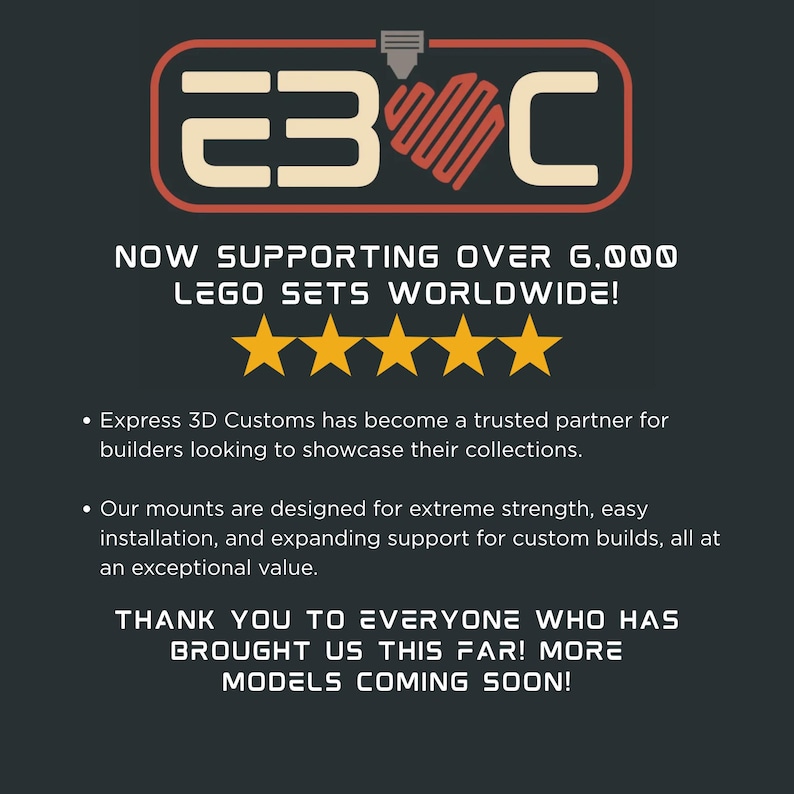 May include: A dark gray graphic featuring the E3C logo with a red heart icon, five yellow stars, and text stating: NOW SUPPORTING OVER 6,000 LEGO SETS WORLDWIDE! Express 3D Customs has become a trusted partner for builders. THANK YOU TO EVERYONE!