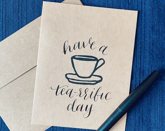 Have a Tea-rrific Day Greeting Card, Handprinted Card, Calligraphy Card, Punny Card, Linocut Ststionary, Any Occassion Card