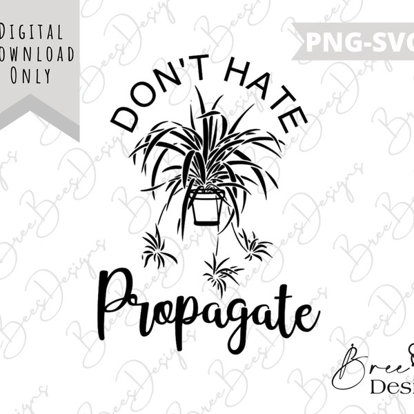 Dont hate propagate svg, Dont hate propagate png, plant svg, plant png, plant download, funny plant svg, funny plant png