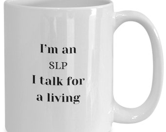 SLP Mug, I Talk For A Living, Speech Language Pathologist