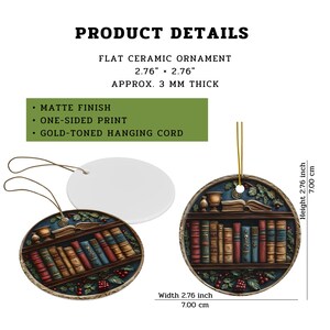 May include: A flat ceramic ornament with a matte finish and a gold-toned hanging cord. The ornament measures 7.00 cm by 7.00 cm and is 3 mm thick. It features a one-sided print of a bookshelf filled with books, a cup, and festive greenery.