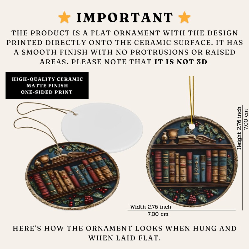 May include: Ceramic ornament with a bookshelf design. The round ornament is 2.76 inches wide and 2.76 inches high. The design is printed on a matte finish surface. The ornament has a gold string for hanging.