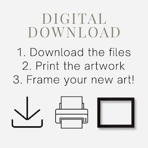 May include: Digital download instructions with icons for downloading, printing, and framing artwork. The text reads: "DIGITAL DOWNLOAD 1. Download the files 2. Print the artwork 3. Frame your new art!"