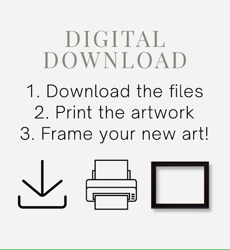 May include: Digital download instructions with icons for downloading, printing, and framing artwork. The text reads: "DIGITAL DOWNLOAD 1. Download the files 2. Print the artwork 3. Frame your new art!"