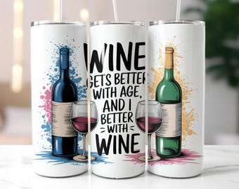 I Get Better With Wine Tumbler Wrap, 20oz Sublimation Tumbler Design, Funny Sarcastic Tumbler Wrap PNG, Digital Download