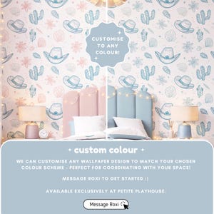 May include: A bedroom scene featuring a custom wallpaper design with a repeating pattern of cowboy hats, cacti, and flowers in blue and pink. The text "CUSTOMISE TO ANY COLOUR!" is visible. The text "custom colour" and "Message Roxi" are also visible.