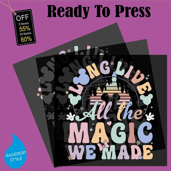 Disney Long Live DTF, Ready To Press, Disney All The Magic We Made Transfer, Heat Press Transfer, Dtf Transfers, Disney Castle Design