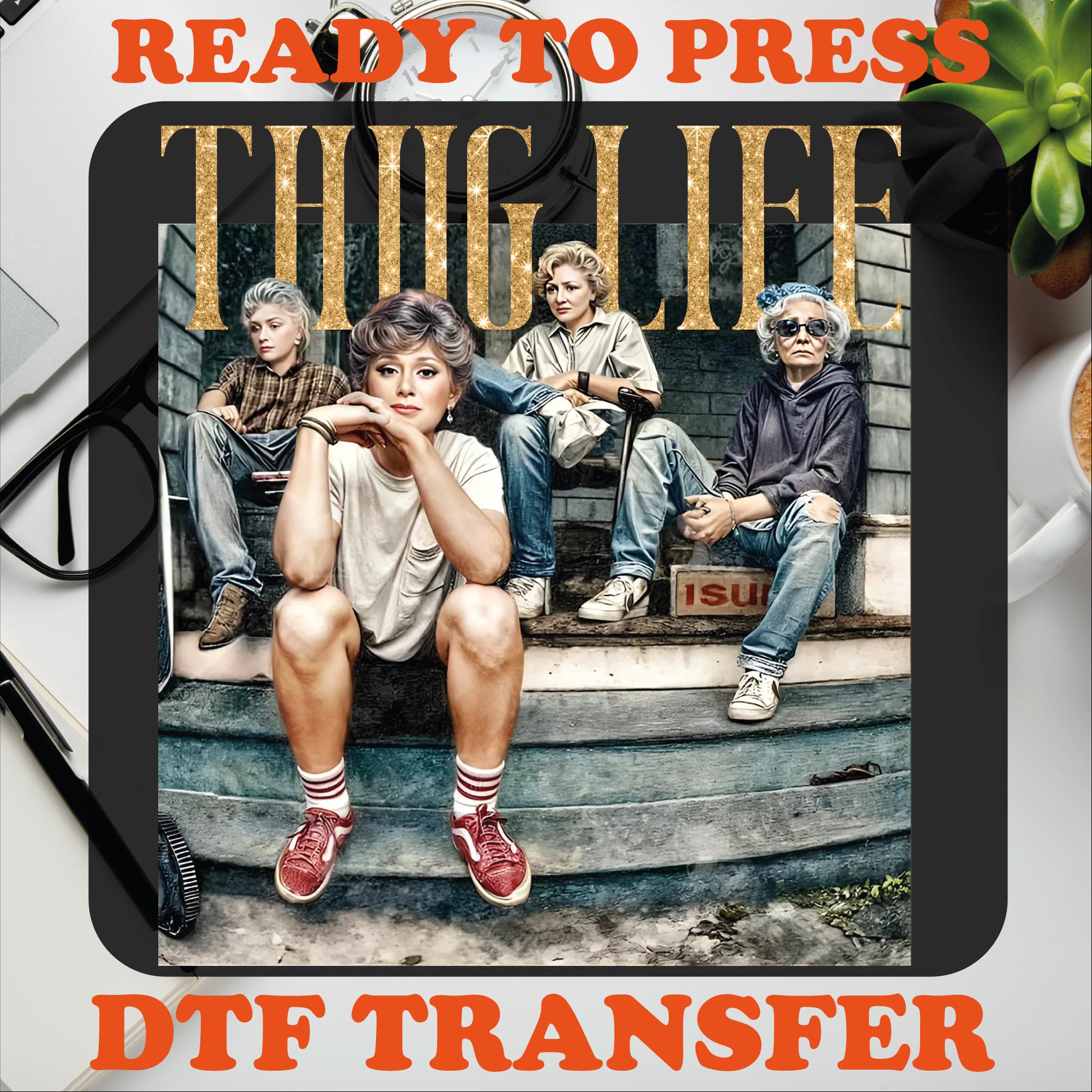 Golden Girls Thug Life DTF Heat Transfer - Ready To Press