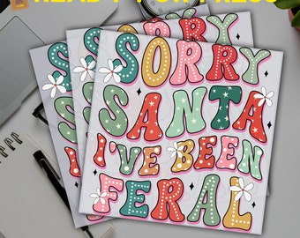 Santa Christmas Dtf, Santa Heat Press, Sorry Santa I&#39;ve Been Feral Dtf Transfers, Ready To Press, 2024 Christmas Dtf, Bright Dalmatian Spots