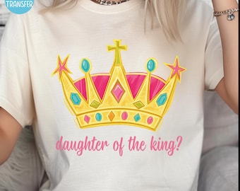 Daughter Of The King DTF Transfer, Religious Heat Press