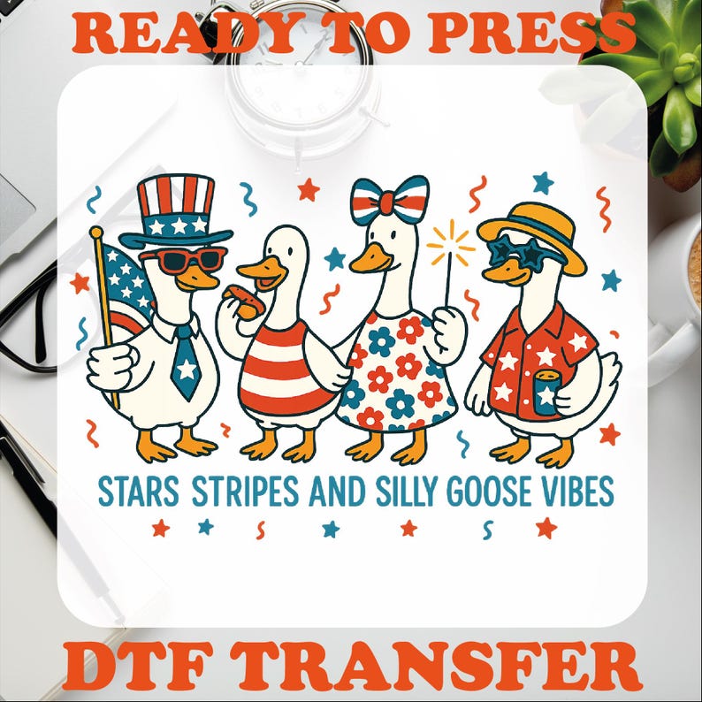 May include: A DTF transfer design featuring four cartoon geese dressed in patriotic attire. One goose holds an American flag, while others wear sunglasses, hats, and festive clothing. The text reads "READY TO PRESS" and "STARS STRIPES AND SILLY GOOSE VIBES."