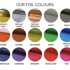 May include: Image showcasing a variety of foil colors, including metallic gold, silver, and rose gold, along with white and black. Additional colors are orange, caramel, olive green, green, metallic blue, midnight blue, aubergine, burgundy, metallic red, and pink.