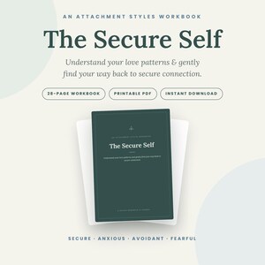 Puede incluir: Un libro de ejercicios verde oscuro titulado The Secure Self, con el subtítulo Understand your love patterns & gently find your way back to secure connection. La portada incluye el texto 28-PAGE WORKBOOK, PRINTABLE PDF, INSTANT DOWNLOAD y SECURE, ANXIOUS, AVOIDANT, FEARFUL.