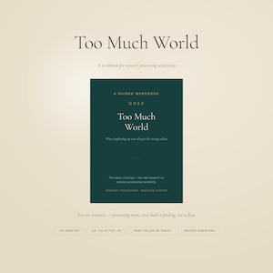 May include: A dark green workbook titled Too Much World, A Guided Workbook. The cover text reads: Why toughening up was always the wrong advice, Ten parts, a full log—the real research on sensory processing sensitivity, Sensory Processing, Nervous System.