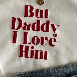 Daddy I love him Sweater or tshirt /Crewneck white / Tortured poets / TTPD Taylor Merch tshirt /crewneck /TTPD image 3