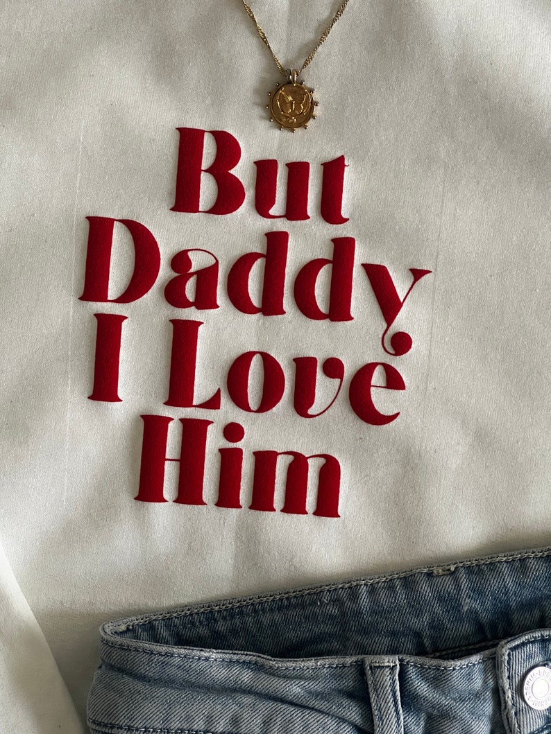 Daddy I love him Sweater or tshirt /Crewneck white / Tortured poets / TTPD Taylor Merch tshirt /crewneck /TTPD image 3