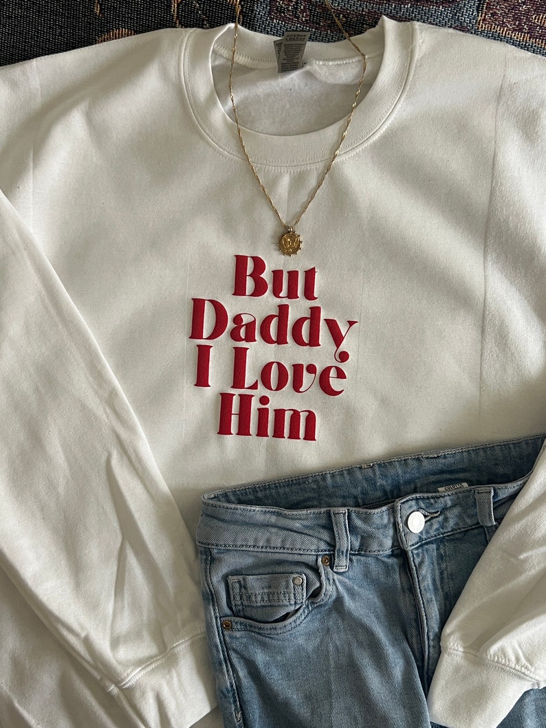 Daddy I love him Sweater or tshirt /Crewneck white / Tortured poets / TTPD Taylor Merch tshirt /crewneck /TTPD image 4