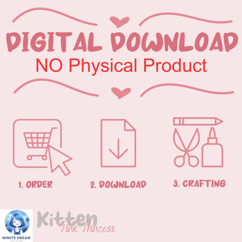 May include: A pink graphic with the text "DIGITAL DOWNLOAD NO Physical Product" and three icons representing the steps to purchase and download a digital product: 1. Order, 2. Download, 3. Crafting.