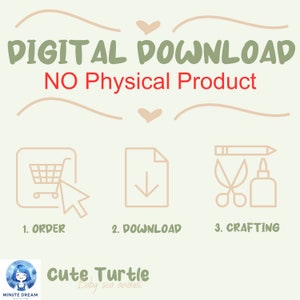 May include: A digital download graphic with a shopping cart, a download arrow, and scissors and glue, representing the steps to order, download, and craft a product. The text reads "DIGITAL DOWNLOAD NO Physical Product".
