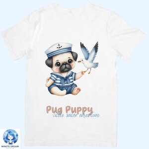 May include: White t-shirt with a cartoon pug puppy wearing a sailor hat and holding a seagull. The text "Pug Puppy little sailor adventure" is printed below the image.