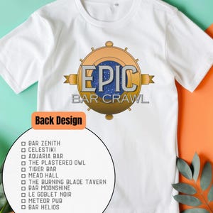 May include: White t-shirt with a round graphic that says "EPIC BAR CRAWL" in gold and blue. The back design lists bars: Bar Zenith, Celestiki, Aquaria Bar, The Plastered Owl, Tiger Bar, Mead Hall, The Burning Blade Tavern, Bar Moonshine, Le Goblet Noir, Meteor Pub, and Bar Helios.