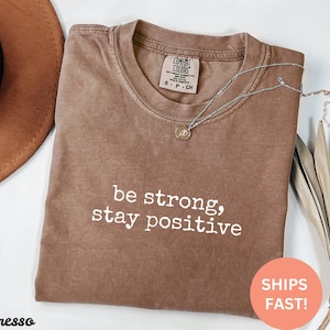 Chemise Be Strong Stay Positive Comfort Colors®, chemise citation inspirante, chemise santé mentale, t-shirt graphique motivant, cadeau chemise tendance