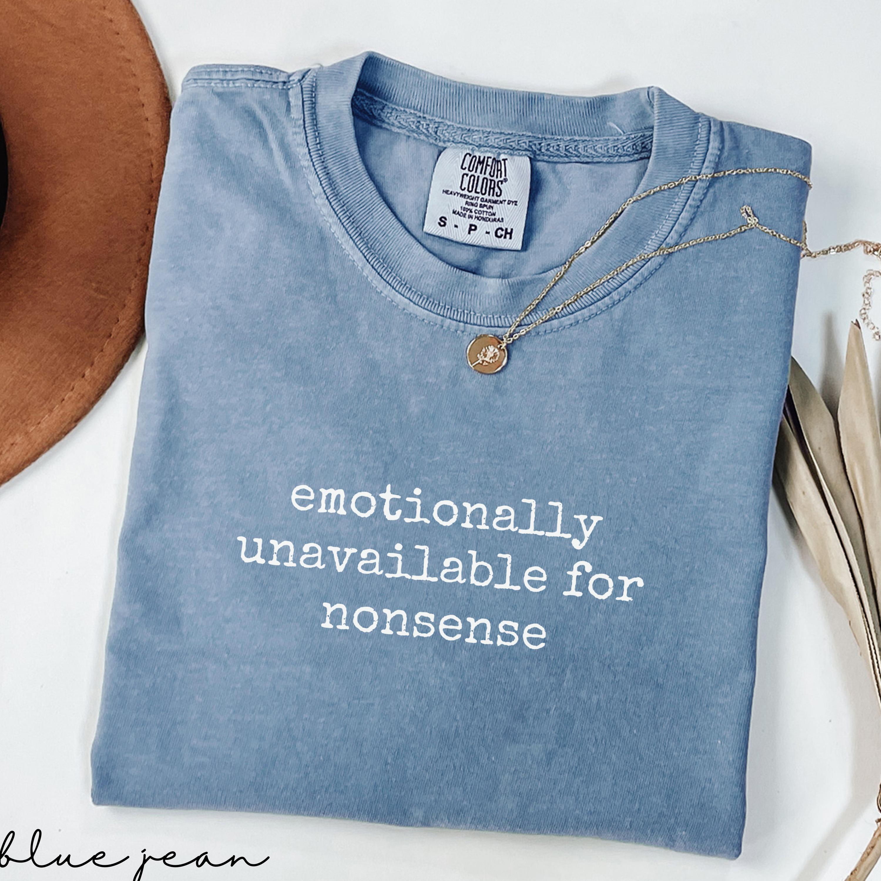 Comfort Colors® Emotionally Unavailable Shirt Funny Sarcastic