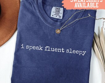 Chemise Comfort Colors® Je parle couramment Chemise citation fatiguée Chemise de nuit drôle Chemise sarcastique Cadeau pour dormeur T-shirt Comfort Colors